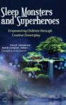Sleep Monsters And Superheroes - Empowering Children Through Creative Dreamplay Hardcover