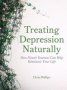 Treating Depression Naturally - How Flower Essences Can Help Rebalance Your Life   Paperback