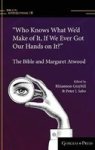 Who Knows What We& 39 D Make Of It If We Ever Got Our Hands On It? - The Bible And Margaret Atwood