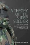 A Theory Of The Super Soldier - The Morality Of Capacity-increasing Technologies In The Military Hardcover