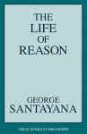 The Life Of Reason Great Books In Philosophy