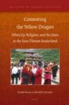 Contesting The Yellow Dragon - Ethnicity Religion And The State In The Sino-tibetan Borderland Book