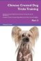 Chinese Crested Dog Tricks Training Chinese Crested Dog Tricks & Games Training Tracker & Workbook. Includes - Chinese Crested Dog Multi-level Tricks Games & Agility. Part 3   Paperback