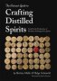 The Artisan&  39 S Guide To Crafting Distilled Spirits - Small-scale Production Of Brandies Schnapps And Liquors   Hardcover