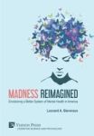 Madness Reimagined: Envisioning A Better System Of Mental Health In America Hardcover