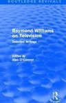 Raymond Williams On Television Routledge Revivals : Selected Writings