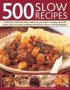 500 Slow Recipes - A Collection Of Delicious Slow-cooked One-pot Recipes Including Casseroles Stews Soups Pot Roasts Puddings And Desserts Shown In 500 Photographs   Paperback