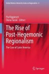 The Rise Of Post-hegemonic Regionalism: The Case Of Latin America United Nations University Series On Regionalism