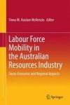 Labour Force Mobility In The Australian Resources Industry - Socio-economic And Regional Impacts Hardcover 1ST Ed. 2016