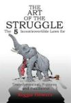 The Art Of The Struggle - The 5 Incontrovertible Laws For Transformation Success And Fulfillment Hardcover