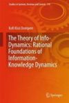 The Theory Of Info-dynamics: Rational Foundations Of Information-knowledge Dynamics Hardcover 1ST Ed. 2018