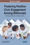 Fostering Positive Civic Engagement Among Millennials - Emerging Research And Opportunities Hardcover
