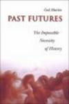 Past Futures - The Impossible Necessity of History