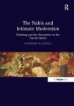 The Nabis and Intimate Modernism - Painting and the Decorative at the Fin-de-Siecle Hardcover