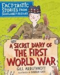 A Secret Diary Of The First World War - Fact-tastic Stories From Scotland& 39 S History Paperback