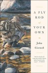 A Fly Rod Of Your Own John Gierach's Fly-fishing Library