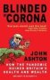 Blinded By Corona - How The Pandemic Ruined Britain&  39 S Health And Wealth And What To Do About It   Paperback