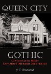 Queen City Gothic: Cincinnati's Most Infamous Murder Mysteries