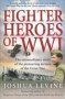 Fighter Heroes Of WW1: The Untold Story Of The Brave And Daring Pioneer Airmen Of The Great War Paperback