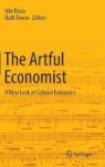 The Artful Economist - A New Look At Cultural Economics Hardcover 1ST Ed. 2016