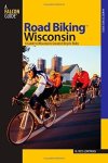 Road Biking Wisconsin: A Guide To Wisconsin's Greatest Bicycle Rides Road Biking Series