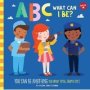 Abc For Me: Abc What Can I Be? Volume 8 - You Can Be Anything You Want To Be From A To Z   Board Book