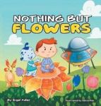 Nothing But Flowers - Children Bedtime Story Picture Book Hardcover