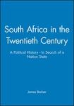 South Africa In The Twentieth Century - A Political History - In Search Of A Nation State Paperback