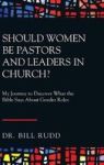 Should Women Be Pastors And Leaders In Church? - My Journey To Discover What The Bible Says About Gender Roles Hardcover