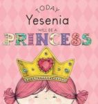 Today Yesenia Will Be A Princess Hardcover