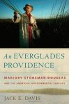 An Everglades Providence: Marjory Stoneman Douglas And The American Environmental Century Environmental History And The Americ