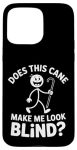 Does This Cane Make Me Look Blind Vision Impared Sarcasm |- Case For Iphone 15 Pro Max