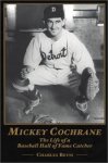 Mickey Cochrane: The Life Of A Baseball Hall Of Fame Catcher