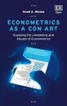 Econometrics As A Con Art - Exposing The Limitations And Abuses Of Econometrics Hardcover