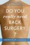 Do You Really Need Back Surgery? - A Surgeon's Guide To Neck And Back Pain And How To Choose Your Treatment paperback 2nd Revis