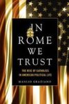 In Rome We Trust - The Rise Of Catholics In American Political Life Paperback