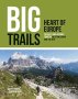 Big Trails: Heart Of Europe - The Best Long-distance Trails In Western Europe And The Alps   Paperback