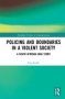 Policing And Boundaries In A Violent Society - A South African Case Study   Hardcover