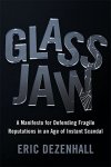 Glass Jaw: A Manifesto For Defending Fragile Reputations In An Age Of Instant Scandal