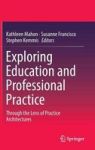 Exploring Education And Professional Practice - Through The Lens Of Practice Architectures Hardcover 1ST Ed. 2017