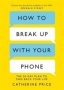 How To Break Up With Your Phone - The 30-DAY Plan To Take Back Your Life   Paperback