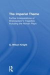 The Imperial Theme - Further Interpretations Of Shakespeare& 39 S Tragedies Including The Roman Plays Paperback