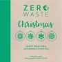 Zero Waste: Christmas - Crafty Ideas For A Sustainable Christmas   Paperback