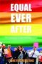 Equal Ever After - The Fight For Same-sex Marriage - And How I Made It Happen   Hardcover