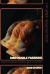 Disposable Passions - Vintage Pornography And The Material Legacies Of Adult Cinema Hardcover