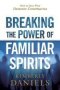 Breaking The Power Of Familiar Spirits - How To Deal With Demonic Conspiracies   Paperback