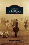 Northern Virginia& 39 S Equestrian Heritage Hardcover