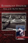 Riverfront Stadium: Home Of The Big Red Machine