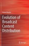Evolution Of Broadcast Content Distribution Hardcover 1ST Ed. 2017