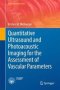 Quantitative Ultrasound And Photoacoustic Imaging For The Assessment Of Vascular Parameters   Hardcover 1ST Ed. 2017